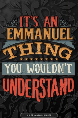 Read Emmanuel: It's An Emmanuel Thing You Wouldn't Understand - Emmanuel Name Planner With Notebook Journal Calendar Personel Goals Password Manager & Much More, Perfect Gift For A Male Called Emmanuel -  | ePub