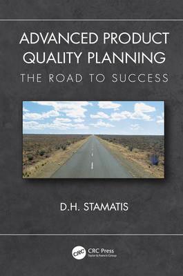 Read Advanced Product Quality Planning: The Road to Success - D H Stamatis | PDF