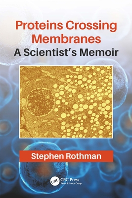 Download Proteins Crossing Membranes: A Scientist's Memoir - Stephen Rothman | ePub