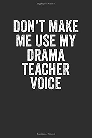 Read Online Don't Make Me Use My Drama Teacher Voice: Blank Lined Journal - Gift for Drama Teachers - Awesome Career Journals | ePub