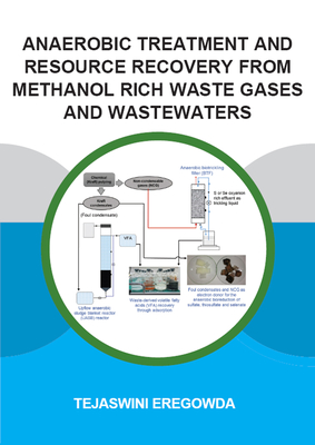 Read Online Anaerobic Treatment and Resource Recovery from Methanol Rich Waste Gases and Wastewaters - Tejaswini Eregowda file in ePub