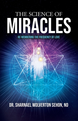 Read The Science of Miracles: RE-Membering the Frequency of Love - Sharnael Wolverton Sehon file in PDF