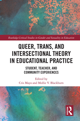 Full Download Queer, Trans, and Intersectional Theory in Educational Practice: Student, Teacher, and Community Experiences - Cris Mayo | PDF