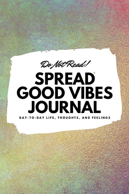 Read Online Do Not Read! Spread Good Vibes Journal (6x9 Softcover Lined Journal / Notebook) - Sheba Blake | ePub