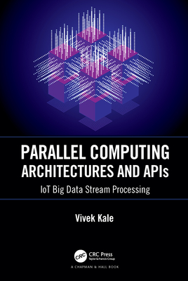 Read Parallel Computing Architectures and APIs: Iot Big Data Stream Processing - Vivek Kale file in ePub