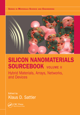 Read Online Silicon Nanomaterials Sourcebook: Hybrid Materials, Arrays, Networks, and Devices, Volume Two - Klaus D Sattler | ePub