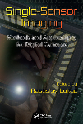 Read Single-Sensor Imaging: Methods and Applications for Digital Cameras - Rastislav Lukac | PDF