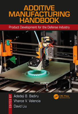 Read Additive Manufacturing Handbook: Product Development for the Defense Industry - Adedeji B. Badiru file in ePub
