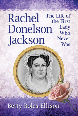 Download Rachel Donelson Jackson: The Life of the First Lady Who Never Was - Betty Boles Ellison file in ePub