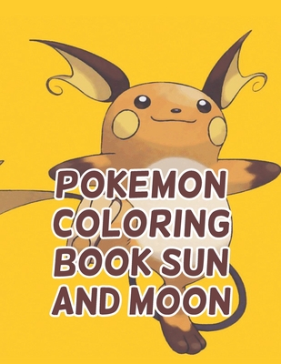 Download Pokemon Coloring Book Sun And Moon: Pokemon Coloring Book Sun And Moon. Pokemon Coloring Books For Boys Ages 8-12. Awesome Pokemon Coloring Book. Fun Coloring Pages Featuring Your. Battle Scenes. 25 Pages, Size - 8.5 x 11 - Abu Huraira Press | ePub