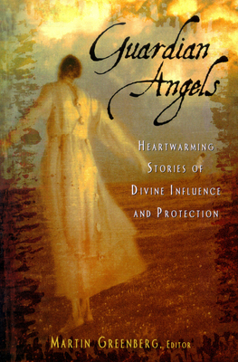 Read Guardian Angels: Heart-Warming Stories of Divine Influence and Protection - Martin H. Greenberg | ePub