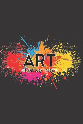 Full Download Art is the Way I Pray: Heart 6x9 (Journal Notebook Composition Book Diary Inspiration Motivation Personal Growth) - D C Bossarte file in PDF