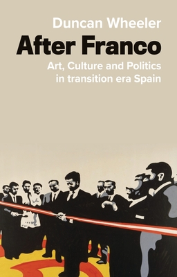 Download The Cultural Politics of Spain's Transition to Democracy: Art, Power and Governance - Duncan Wheeler | PDF
