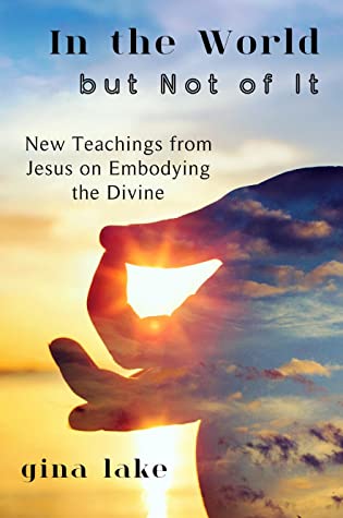 Download In the World but Not of It: New Teachings from Jesus on Embodying the Divine - Gina Lake file in ePub